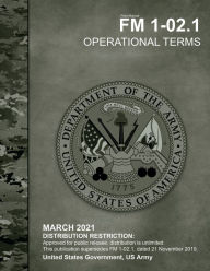 Title: Field Manual FM 1-02.1 Operational Terms March 2021, Author: United States Government Us Army