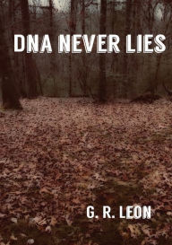 Title: DNA NEVER LIES, Author: G. R. Leon