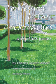 Title: Confession to the Cockroaches, and Other Poems, Author: Charles Joseph Albert