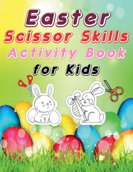 Easter scissors skill activity book for kids: A Fun Easter Cutting and Coloring Practice for Toddlers / Images with Happy Easter eggs and basket/Easter Gifts for Kids