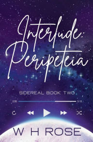 Title: Interlude: Peripeteia:Sidereal Book Two, Author: W. H Rose