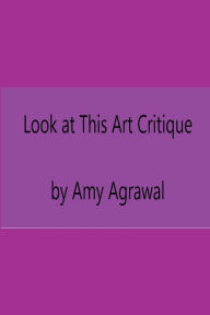 Title: Look at This Art Critique, Author: Amy Agrawal