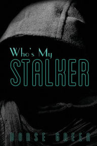 Title: Who's My Stalker, Author: Dorse Green