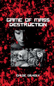 Title: Game of Mass Destruction, Author: Chloe Gilholy