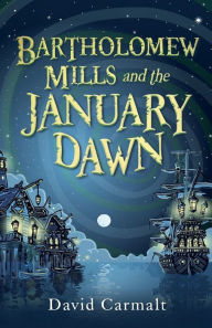 Title: Bartholomew Mills and the January Dawn, Author: David Carmalt