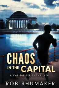 Title: Chaos in the Capital, Author: Rob Shumaker