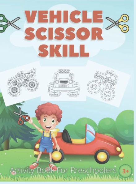 Vehicle Scissor Skill: Fun And Easy Scissor Skills Activity Book For Preschoolers Sport Car, Trucks and More