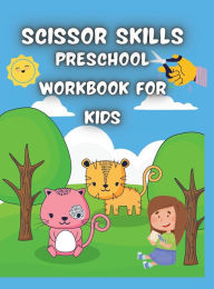 Title: Scissor Skills Preschool Workbook for Kids: Activity Book For Toddlers And Kids Ages 3+ Fun Animals Coloring & Cutting Workbook, Author: G. Mcbride