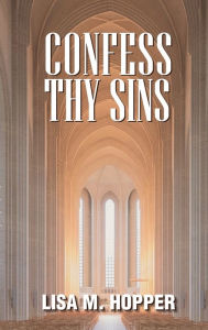 Title: Confess Thy Sins, Author: Lisa M Hopper