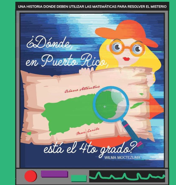 ï¿½Dï¿½nde en Puerto Rico estï¿½ el cuarto grado?: una historia donde deben utilizar las matemï¿½ticas para resolver el misterio