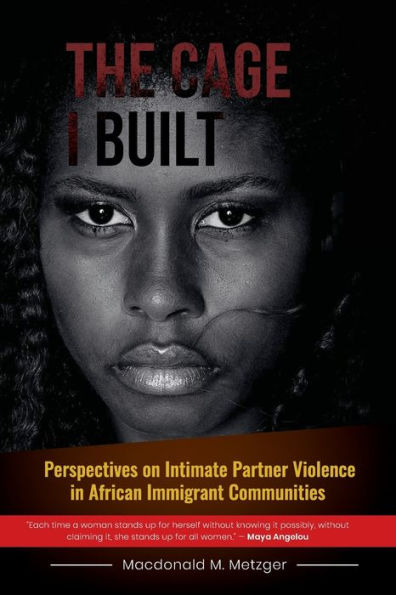 The Cage I Built: Perspectives on Intimate Partner Violence in African Immigrant Communities