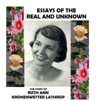 Title: Essays of the Real and Unknown: :The Story of Ruth Ann Kronenwetter Lathrop, Author: Cathy Swarmer