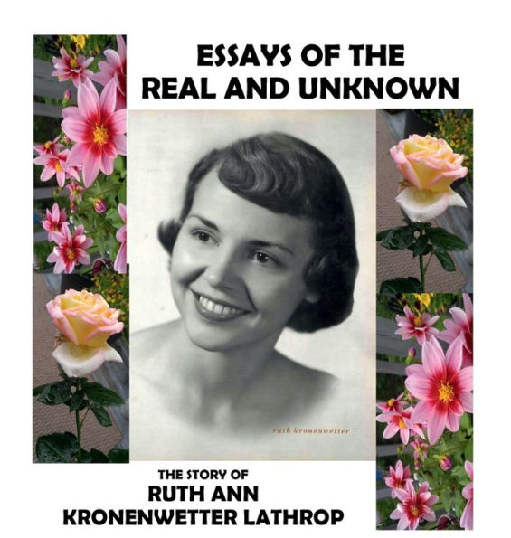 Essays of the Real and Unknown: :The Story of Ruth Ann Kronenwetter Lathrop