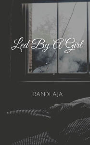 Title: Led By A Girl, Author: Randi Aja