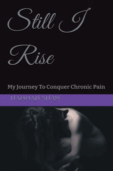 Still I Rise: My Journey to Conquer Chronic Pain