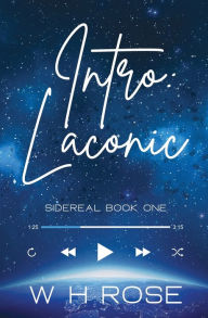Title: Intro: Laconic:Sidereal Book One, Author: W. H Rose