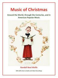 Title: Music of Christmas: Around the World, through the Centuries, and in American Popular Music, Author: Randall Wolfe