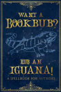 Want a Bookbub? Rub an Iguana!: A Spellbook for Authors