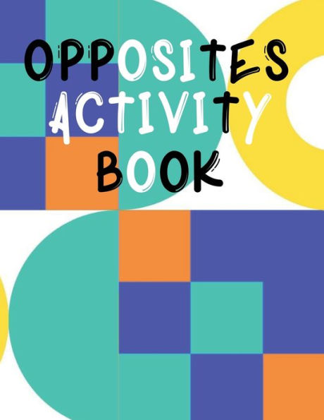 Opposites Activity Book: Stunning educational workbook, this book is perfect for kids with special needs.