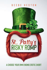 Title: St. Patty's Risky Romp: A Choose Your Own Ending Erotic Short, Author: Beebe Heston