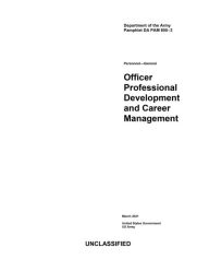 Title: Department of the Army Pamphlet DA PAM 600-3 Officer Professional Development and Career Management March 2021, Author: United States Government Us Army