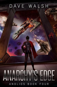 Title: Anarchy's Edge (Andlios Science Fiction #4), Author: Dave Walsh