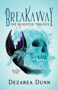 Title: Breakaway: The Blighted Trilogy Book One, Author: Dezarea Dunn