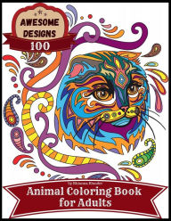 Title: Awesome designs 100 animal coloring book for adults: Anti-stress Adult Coloring Book with Awesome and Relaxing Beautiful Animals Designs for Men and Women Coloring Pages, Author: Rhianna Blunder