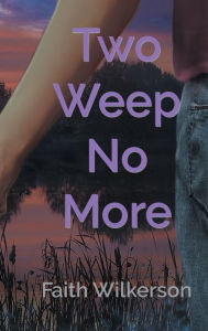 Title: Two Weep No More, Author: Faith Wilkenson