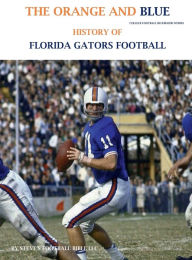 Title: The Orange and Blue! History of Florida Gators Football, Author: Steve Fulton