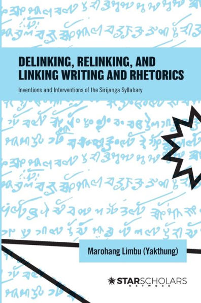 Delinking, Relinking, and Linking Writing and Rhetorics: Inventions and Interventions of the Sirijanga Syllabary