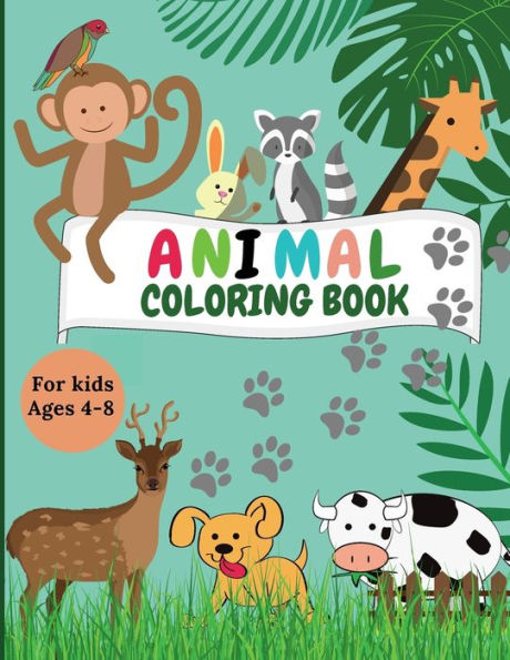 Animal Coloring Book For Kids Ages 4-8: Incredibly Cute and Lovable Animals from Farms, Forests, Jungles and Oceans for hours of Coloring Fun for Kids Ages 4-8