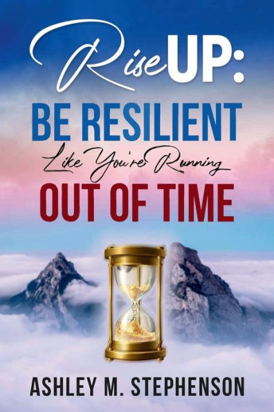 Rise Up: Be Resilient Like You're Running Out of Time: