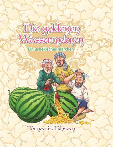 Die goldenen Wassermelonen: Ein usbekisches Mï¿½rchen