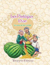 Title: Les Pastï¿½ques D'or: Un conte de fï¿½es ouzbek, Author: Tomaris Ehsan