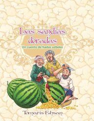 Title: Las sandï¿½as doradas: Un cuento de hadas uzbeko, Author: Tomaris Ehsan