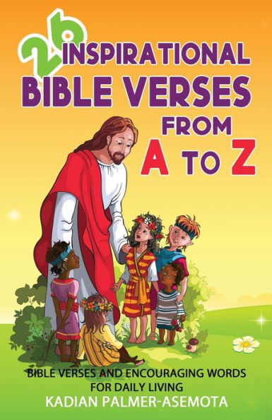 26 Inspirational Bible Verses from A to Z: :BIBLE VERSES AND ENCOURAGING WORDS FOR DAILY LIVING