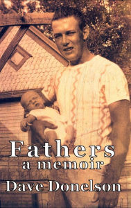 Title: Fathers: a Memoir:, Author: Dave Donelson