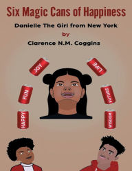 Title: 6 Magic Cans of Happiness: Danielle The Girl From New York, Author: Clarence Coggins