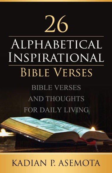 ALPHABETICAL INSPIRATIONAL BIBLE VERSES: :BIBLE VERSES AND THOUGHTS FOR DAILY LIVING