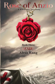 Title: Rose of Anzio Book Three - Desire: A WWII Epic Love Story, Author: Alexa Kang