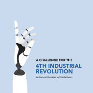 Title: A Challenge for the 4th Industrial Revolution: A call to action for the 21st Century., Author: Priscilla Meairs
