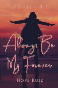 Title: Always Be My Forever: Drops of Forever Book Three, Author: Hope Ruiz