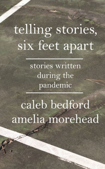 Telling Stories, Six Feet Apart: Stories Written During the Pandemic