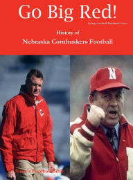 Title: Go Big Red! History of Nebraska Cornhuskers Football, Author: Steve Fulton