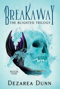 Title: Breakaway: The Blighted Trilogy Book One:, Author: Dezarea Dunn