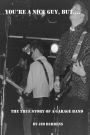 You're a Nice Guy, But...: The True Story of a Garage Band