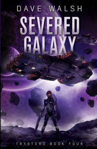 Title: Severed Galaxy (Trystero Science Fiction #4), Author: Dave Walsh