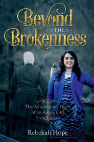 Title: Beyond the Brokenness: The Adventurous Heart of an Amish Girl:, Author: Rebekah Hope