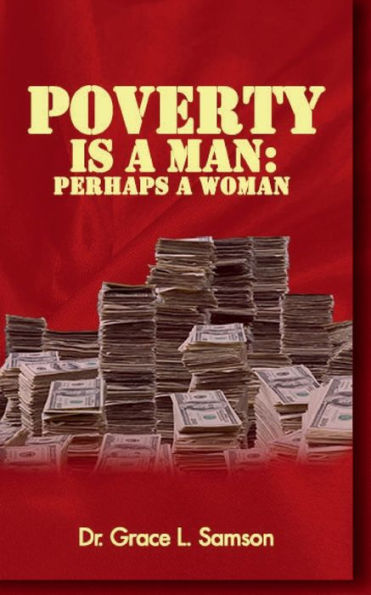 POVERTY IS A MAN: PERHAPS A WOMAN:Wisdom-4-Excellence Book 3